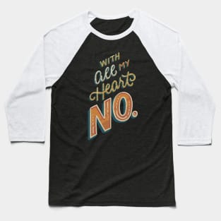 With All My Heart, No Baseball T-Shirt